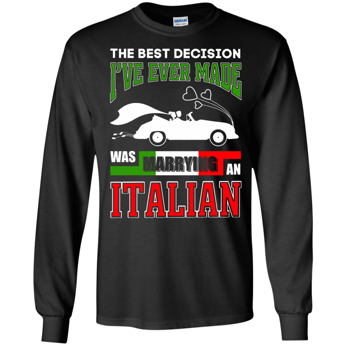 I've Ever Made Was Marrying An Italian-T-Shirt & Hoodie-Long Sleeve T-Shirt-Black