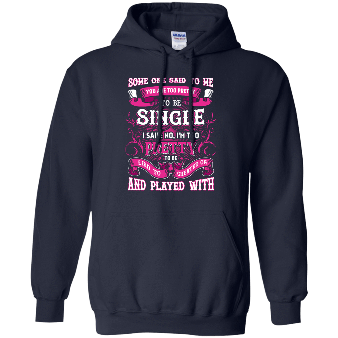 Someone Said To Me You're Too Pretty To Be Single-T-Shirt & Hoodie-Pullover Hoodie-Navy
