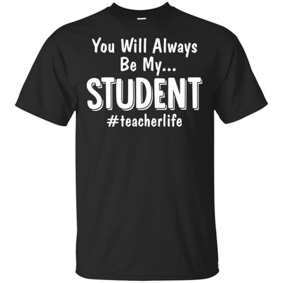 You Will Always Be My Student Teacher-T-Shirt & Hoodie-Classic T-Shirt-Black
