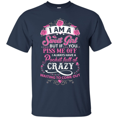 I Am A Sweet Girl I Always Have A Pocket Full Of Crazy-T-Shirt & Hoodie-