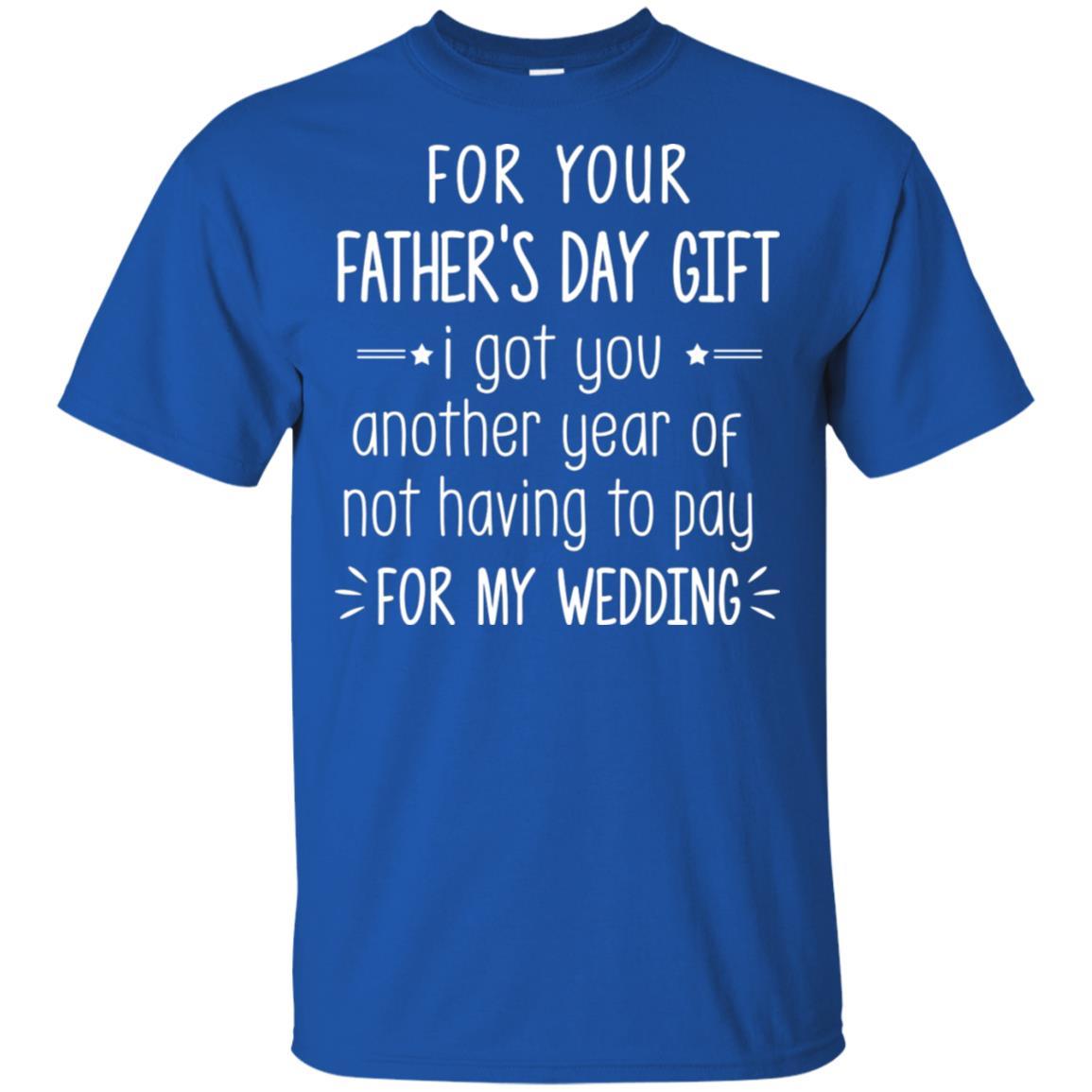 For Your Father's Day Gift I Got You Another Year-T-Shirt & Hoodie-Classic T-Shirt-Royal