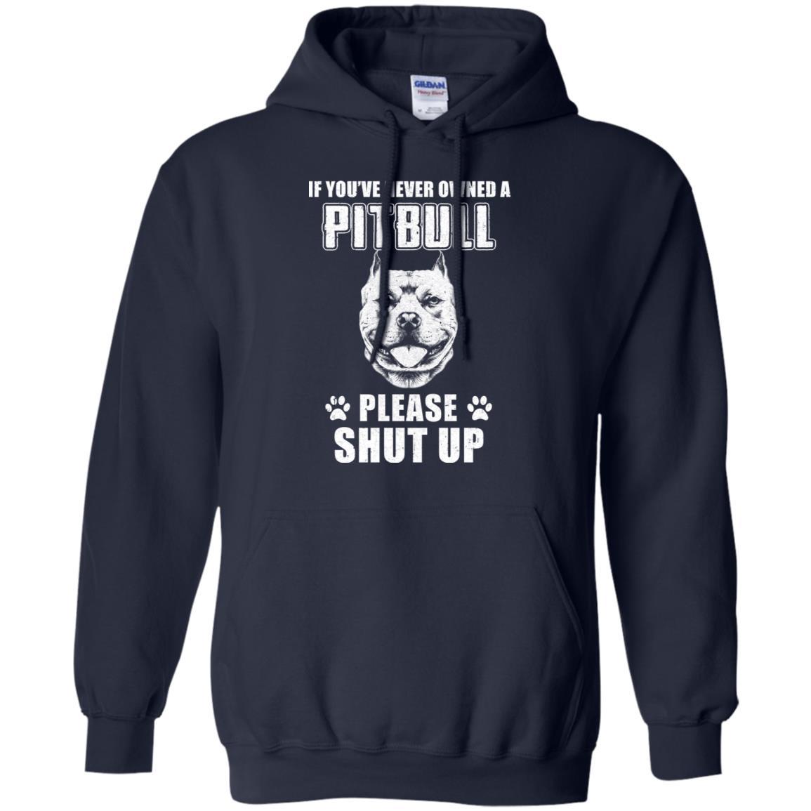 If You've Never Owned A Pit Bull Please Shut Up Lover-T-Shirt & Hoodie-Pullover Hoodie-Navy