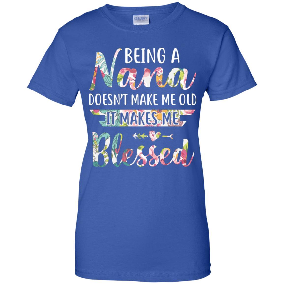 Being A Nana Doesn't Make Me Old It Makes Me Blessed-T-Shirt & Hoodie-Women's T-Shirt-Royal
