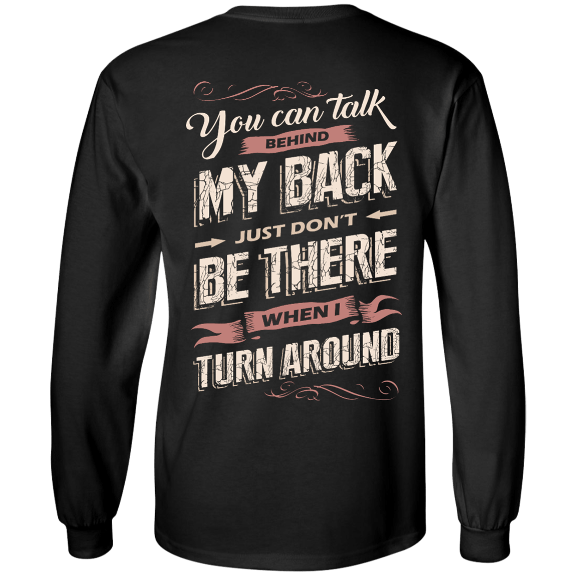 You Can Talk Behind My Back-T-Shirt & Hoodie-Long Sleeve T-Shirt-Black