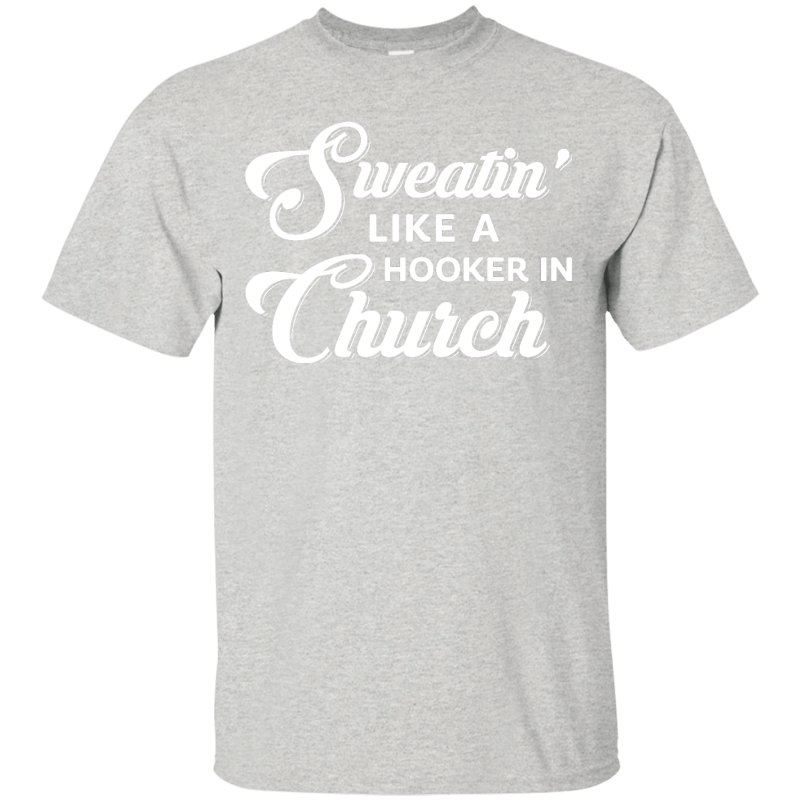 Sweatin' Like A Hooker In Church-T-Shirt & Tank Top-Classic T-Shirt-Ash