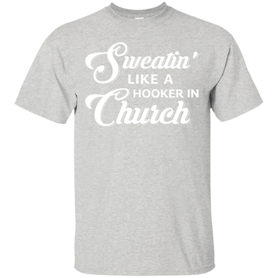 Sweatin' Like A Hooker In Church-T-Shirt & Tank Top-Classic T-Shirt-Ash