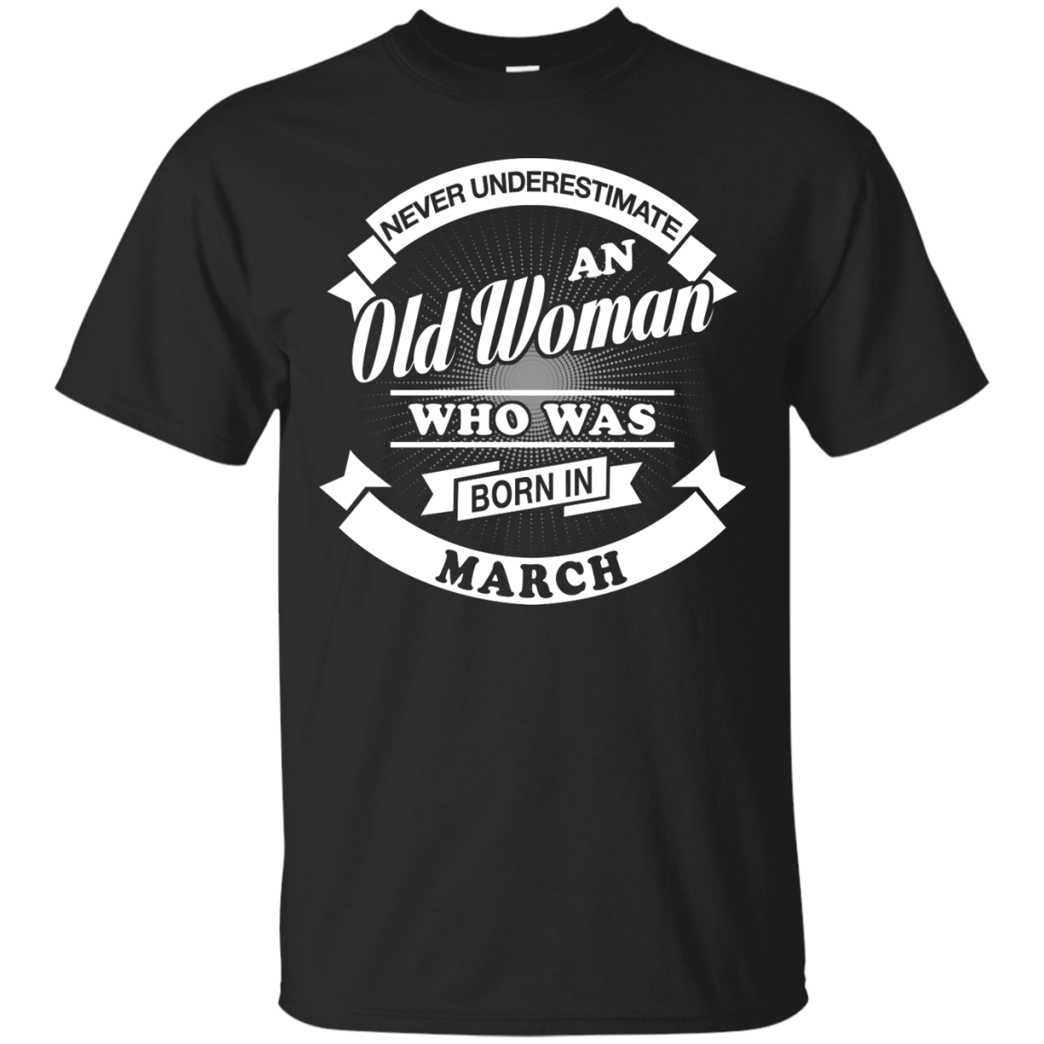 Never Underestimate An Old Woman Who Was Born In March-T-Shirt & Hoodie-Classic T-Shirt-Black