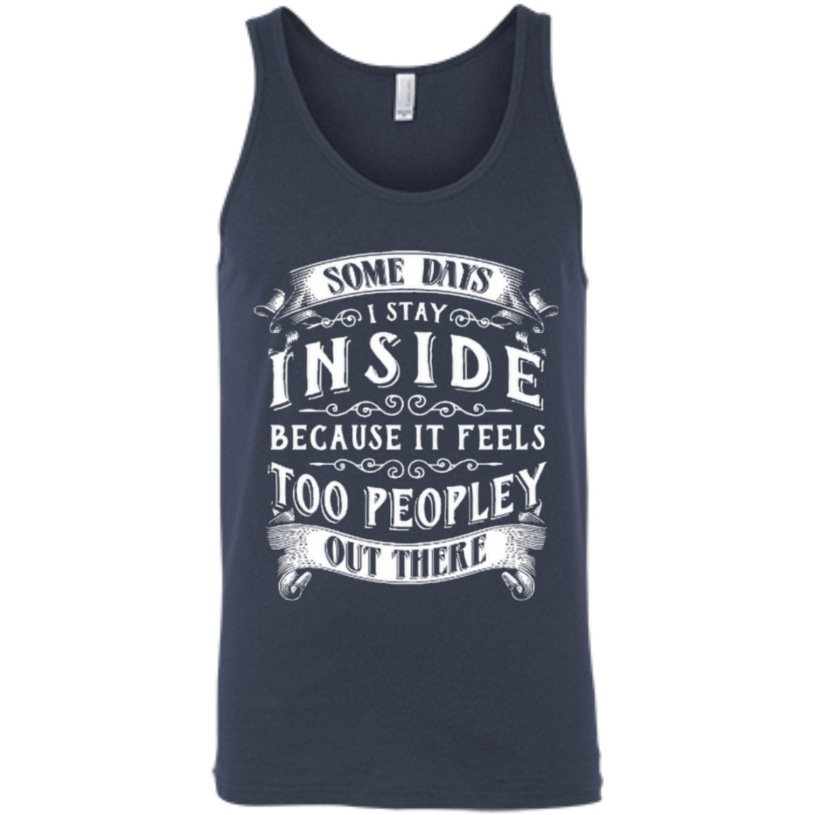 Some Days I Just Stay Inside Because It Feels Too Peopley-T-Shirt & Hoodie-Unisex Tank-Navy