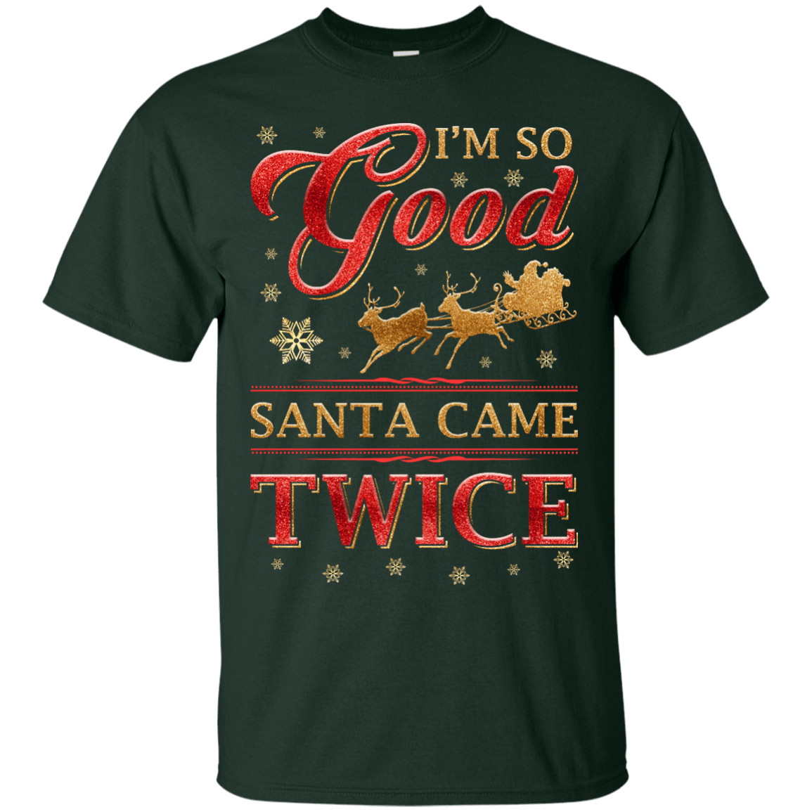 I'm So Good Santa Came Twice-T-Shirt & Hoodie-Classic T-Shirt-Forest Green
