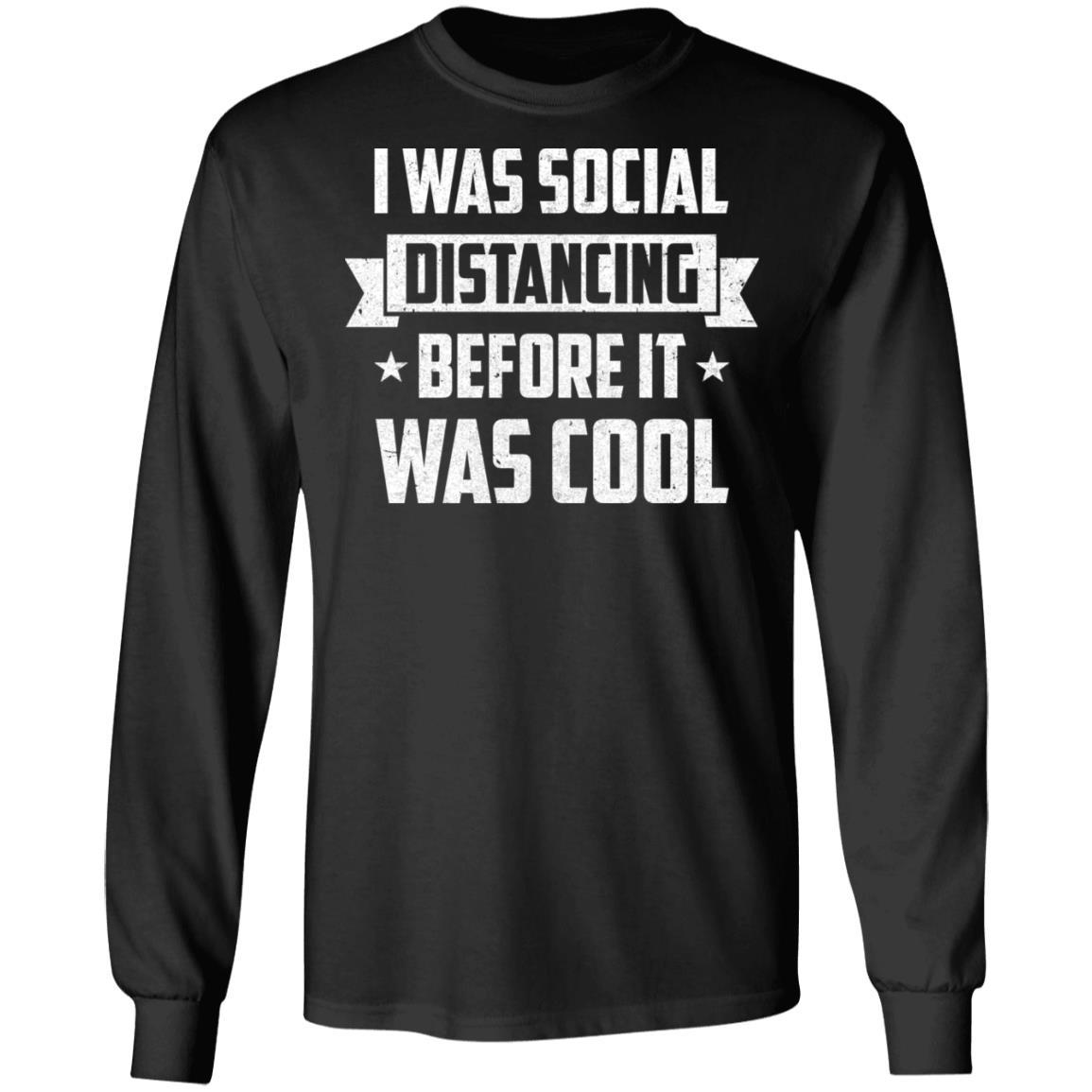 I Was Social Distancing Before It Was Cool Introvert-T-Shirt & Hoodie-Long Sleeve T-Shirt-Black