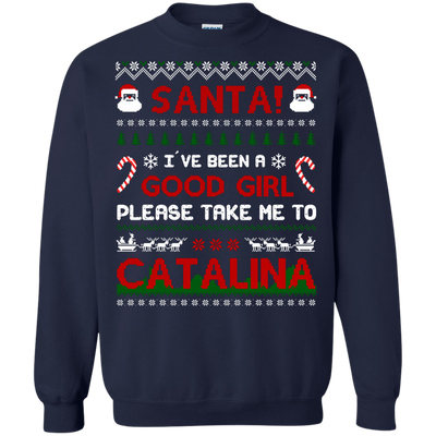 Santa I've Been A Good Girl Please Take Me To Catalina-T-Shirt & Hoodie-Crewneck Sweatshirt-Navy