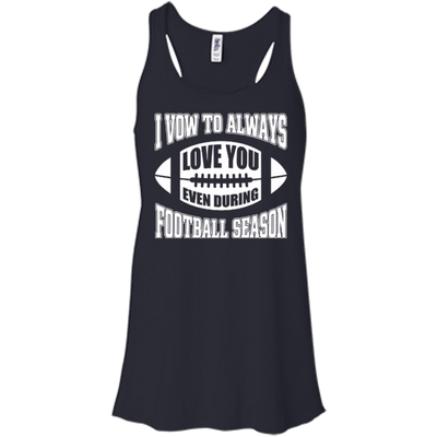 I Vow To Always Love You Even During Football Season-T-Shirt & Hoodie-Women's Flowy Racerback Tank-Midnight