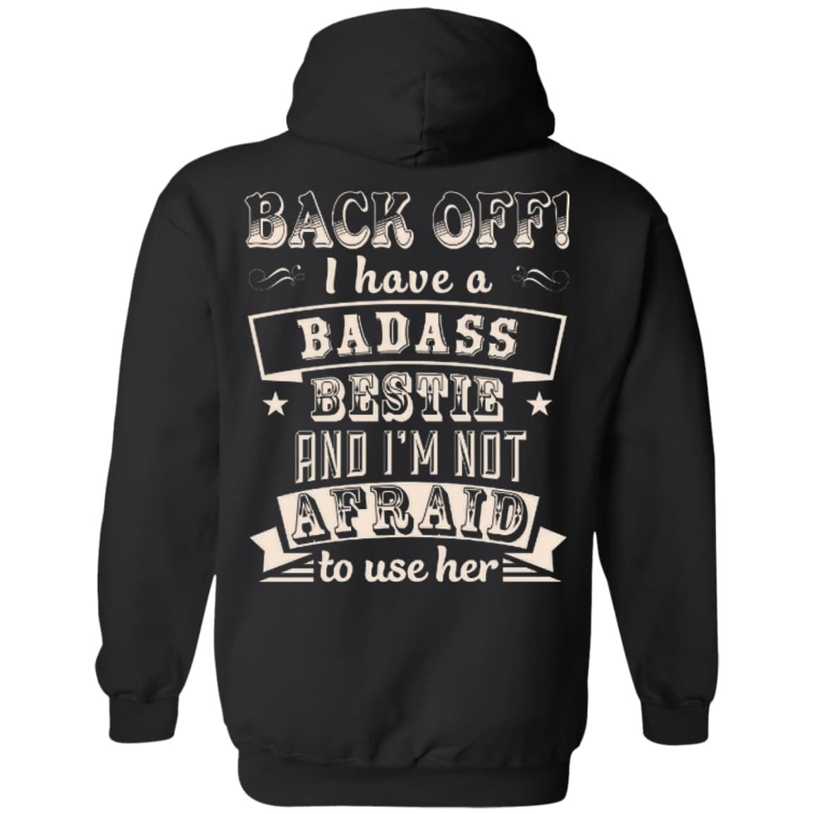 Back Off I Have A Badass Bestie And I'm Not Afraid To Use Her-T-Shirt & Hoodie-Pullover Hoodie-Black