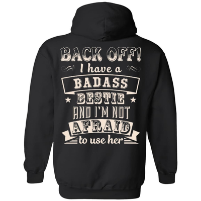 Back Off I Have A Badass Bestie And I'm Not Afraid To Use Her-T-Shirt & Hoodie-Pullover Hoodie-Black