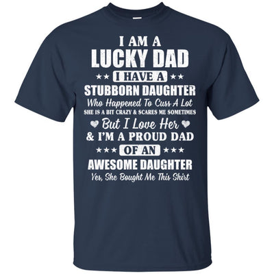 I Am A Lucky Dad I Have Stubborn Daughter Father's Day-T-Shirt & Hoodie-Classic T-Shirt-Navy