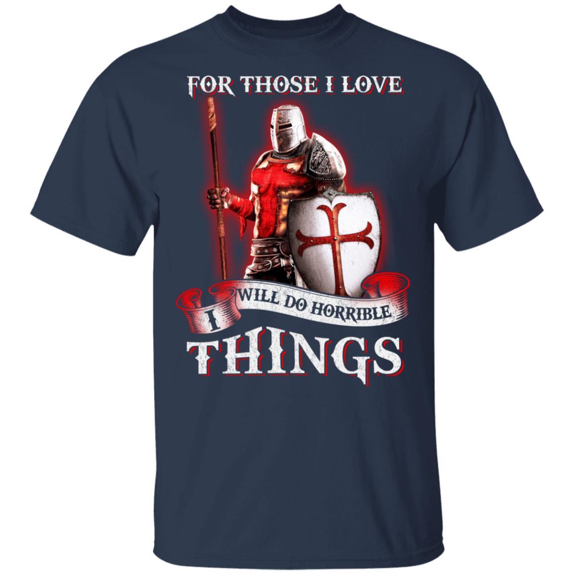 Knight Templar For Those I Love I Will Do Horrible Things-T-Shirt & Hoodie-Classic T-Shirt-Navy