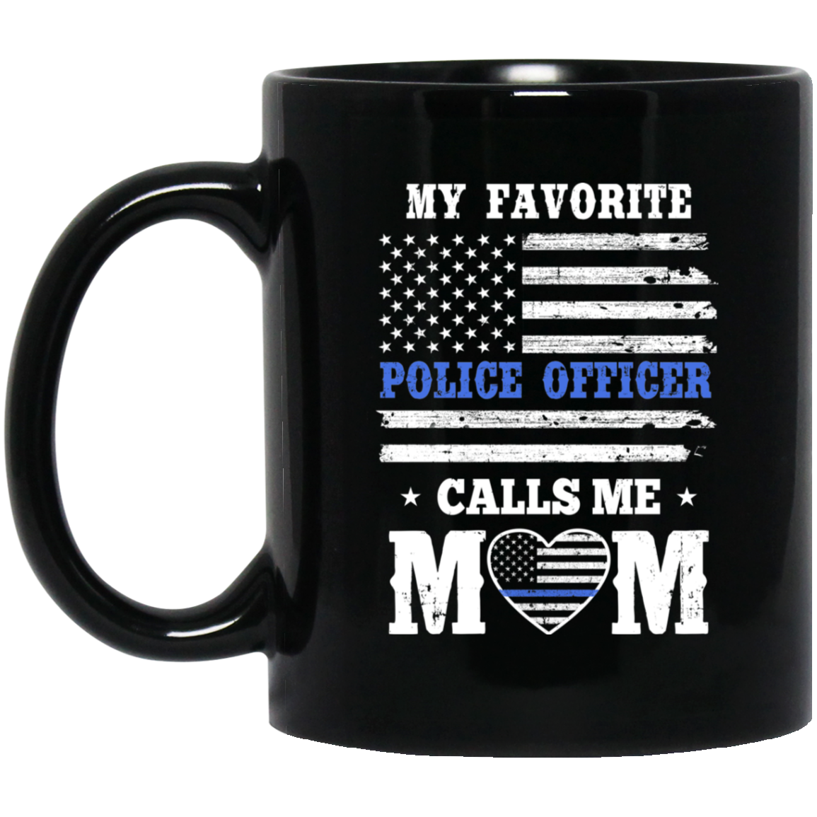 My Favorite Police Officer Calls Me Mom Mothers Day Gifts Mug-Coffee Mug-BM11OZ 11 oz. Black Mug-Black
