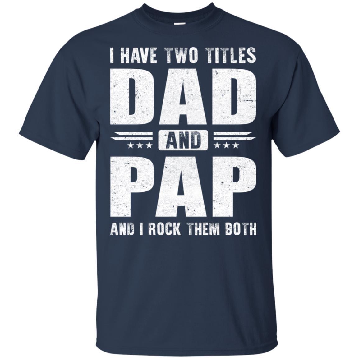 I Have Two Titles Dad And Pap Fathers Day Gift Dad-T-Shirt & Hoodie-Classic T-Shirt-Navy