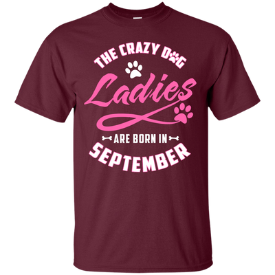 The Crazy Dog Ladies Are Born In September-T-Shirt & Hoodie-Classic T-Shirt-Maroon