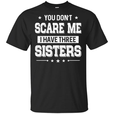 You Don't Scare Me I Have Three Sisters-T-Shirt & Hoodie-Classic T-Shirt-Black