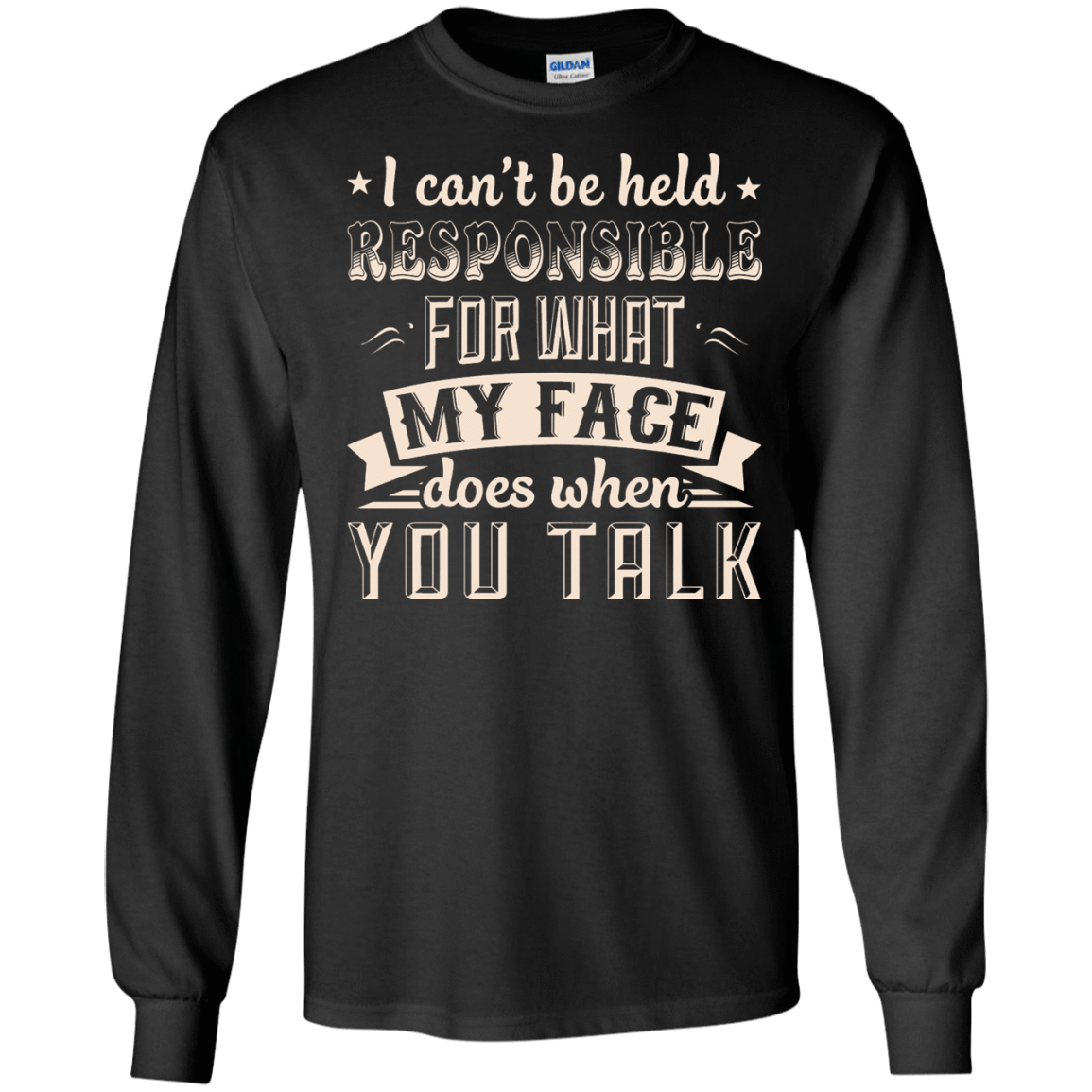 I Can't Be Held Responsible For My Face When You Talk-T-Shirt & Hoodie-Long Sleeve T-Shirt-Black