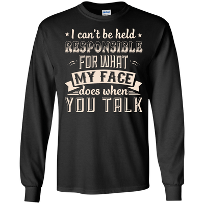 I Can't Be Held Responsible For My Face When You Talk-T-Shirt & Hoodie-Long Sleeve T-Shirt-Black