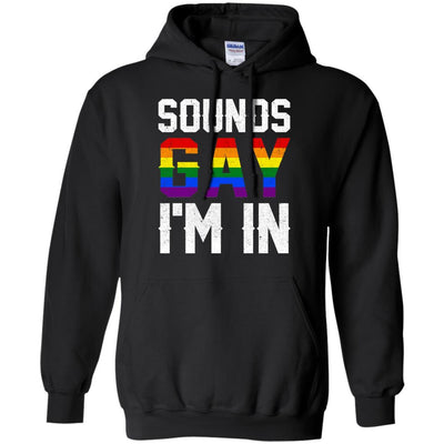 Sounds Gay I'm In Funny Rainbow Pride Month-T-Shirt & Hoodie-Pullover Hoodie-Black