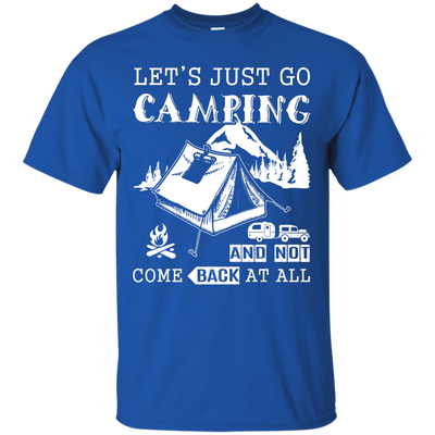 Let's Just Go Camping And Not Come Back At All-T-Shirt & Hoodie-Classic T-Shirt-Royal