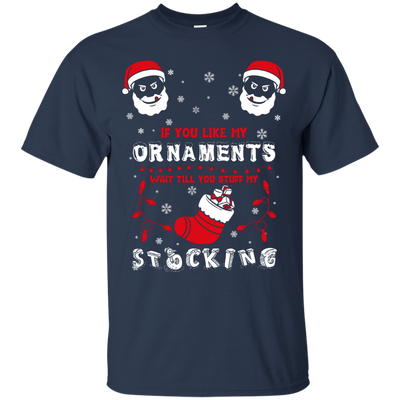 If You Like My Ornaments Wait Till You Stuff My Stocking-T-Shirt & Hoodie-Classic T-Shirt-Navy