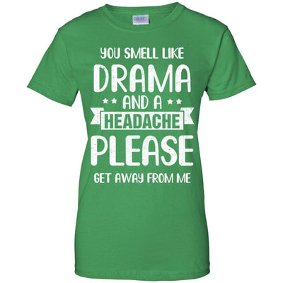 Funny You Smell Like Drama And A Headache-T-Shirt & Hoodie-Women's T-Shirt-Irish Green