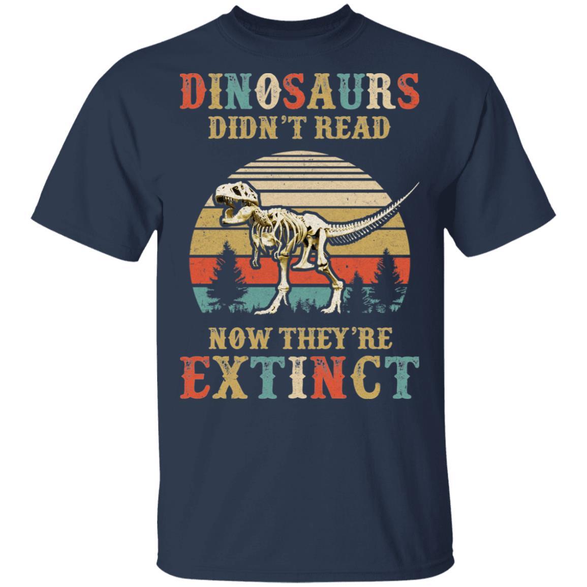 Dinosaurs Didn't Read Now They Are Extinct Teacher Book-T-Shirt & Hoodie-Classic T-Shirt-Navy