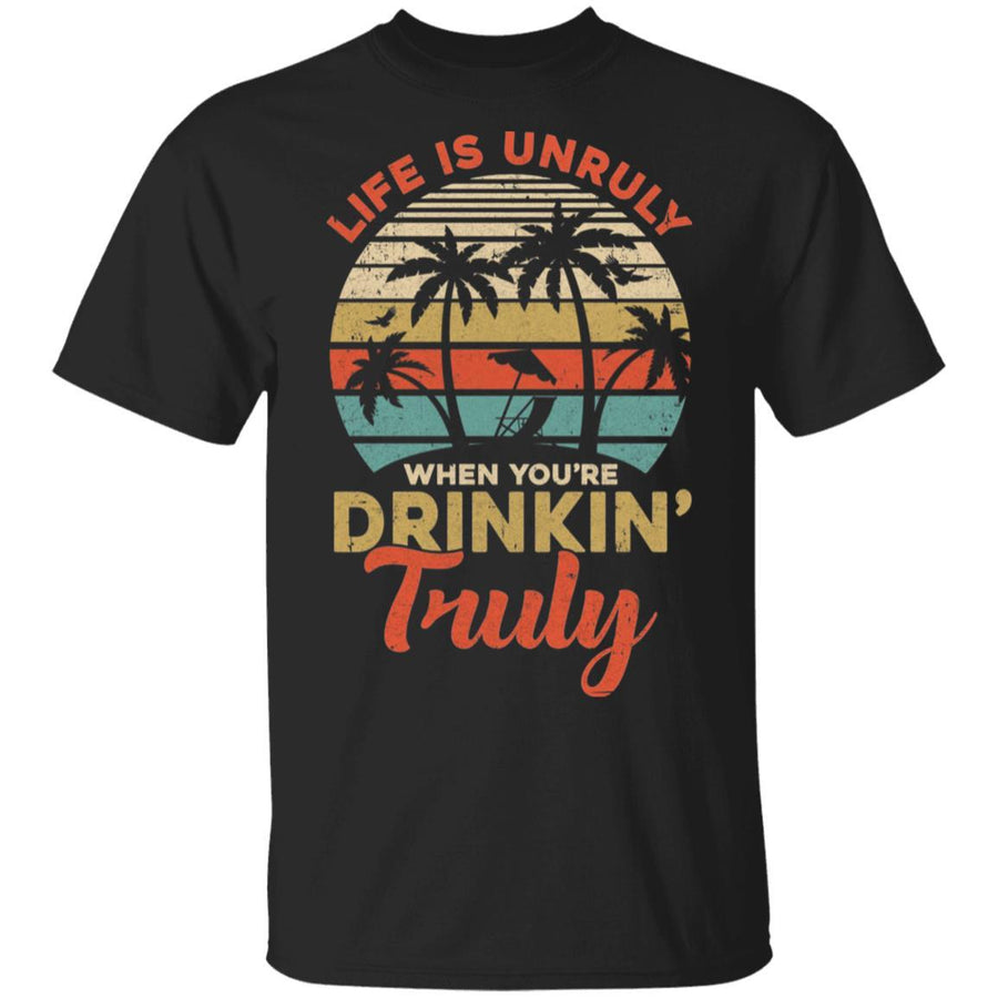 Vintage Life Is Unruly When You're Drinkin' Truly-T-Shirt & Tank Top-Classic T-Shirt-Black