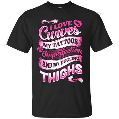 I Love My Curves My Tattoos My Imperfections-T-Shirt & Hoodie-Classic T-Shirt-Black