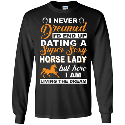 I'd End Up Dating A Super Sexy Horse Lady-T-Shirt & Hoodie-Long Sleeve T-Shirt-Black