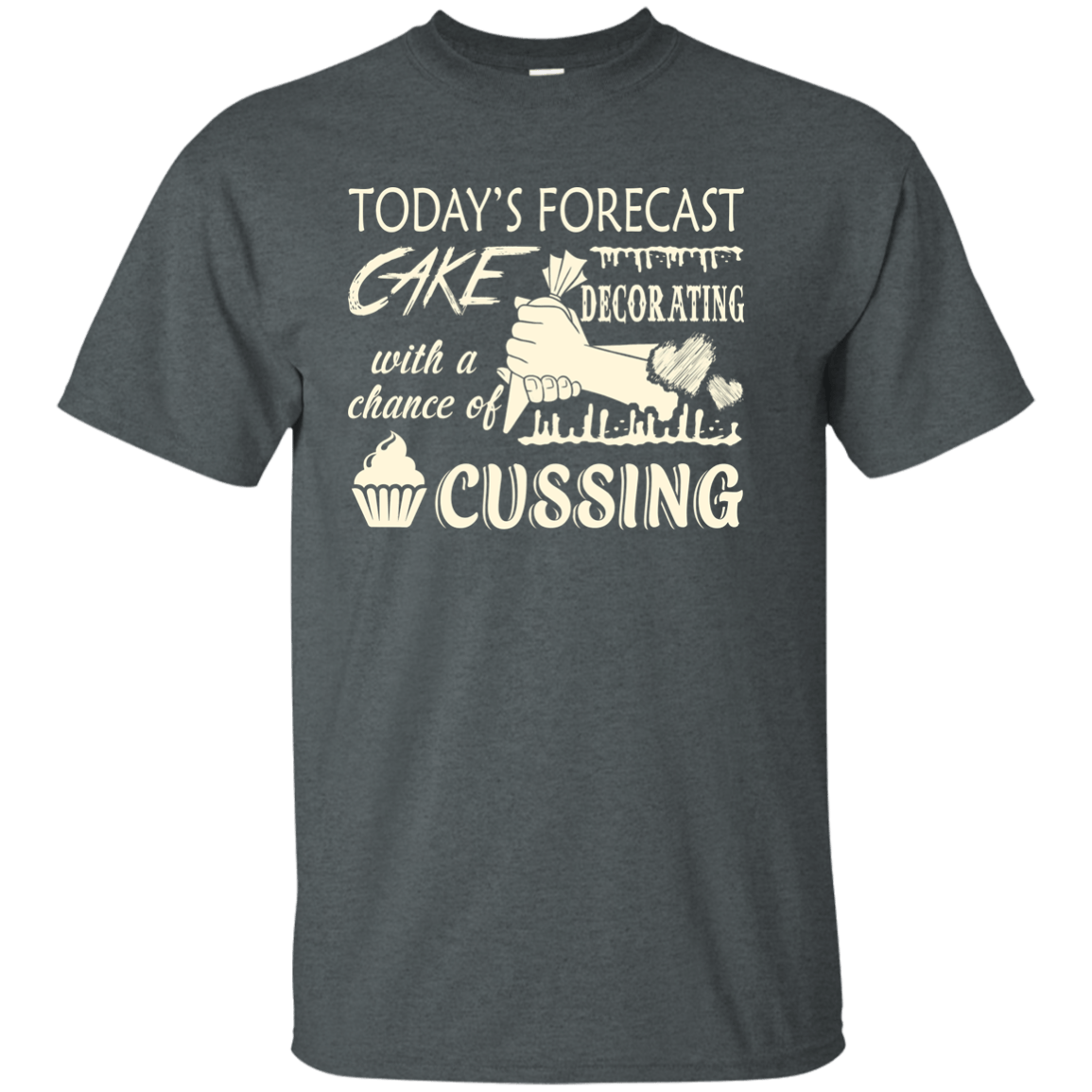 Today's Forecast Cake Decorating With A Chance Of Cussing-T-Shirt & Hoodie-Classic T-Shirt-Dark Heather