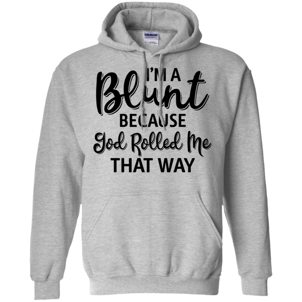 Funny I'm Blunt Because God Rolled Me That Way-T-Shirt & Tank Top-Pullover Hoodie-Sport Grey