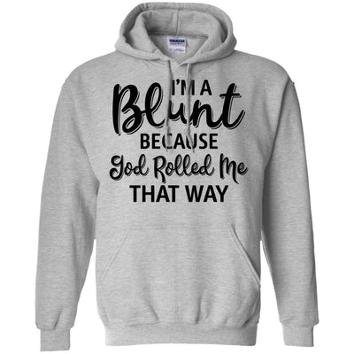 Funny I'm Blunt Because God Rolled Me That Way-T-Shirt & Tank Top-Pullover Hoodie-Sport Grey