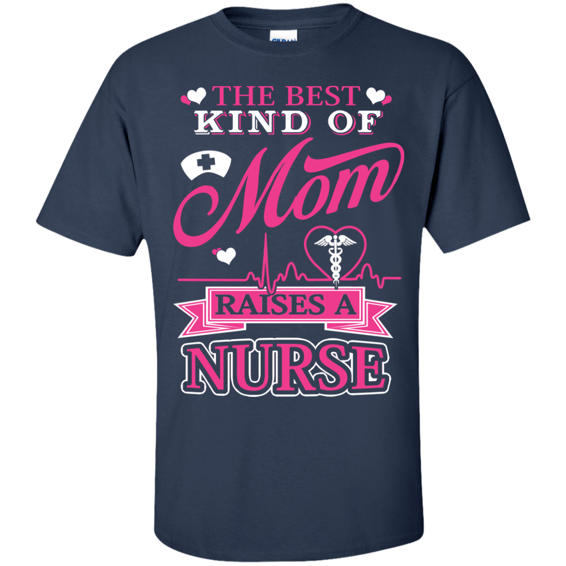 The Best Kind Of Mom Raises A Nurse-T-Shirt & Hoodie-Classic T-Shirt-Navy