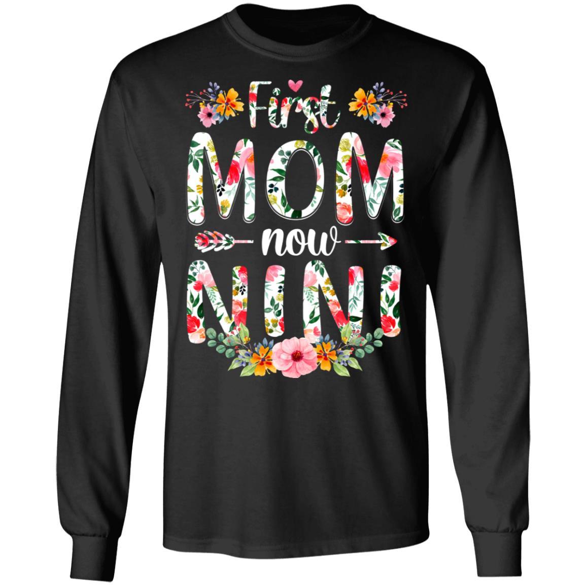 First Mom Now Nini Funny New Nini Mother's Day Gifts-T-Shirt & Hoodie-Long Sleeve T-Shirt-Black