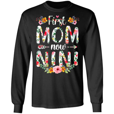 First Mom Now Nini Funny New Nini Mother's Day Gifts-T-Shirt & Hoodie-Long Sleeve T-Shirt-Black