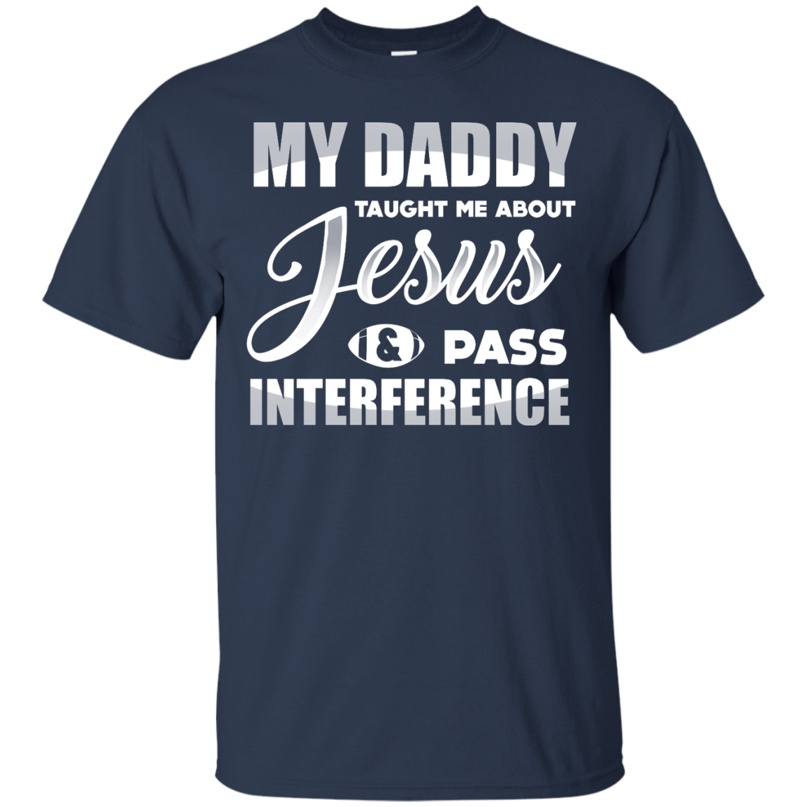 MY Daddy Taught Me About Jesus & Pass Interference-T-Shirt & Hoodie-Classic T-Shirt-Navy