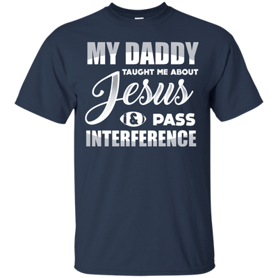 MY Daddy Taught Me About Jesus & Pass Interference-T-Shirt & Hoodie-Classic T-Shirt-Navy