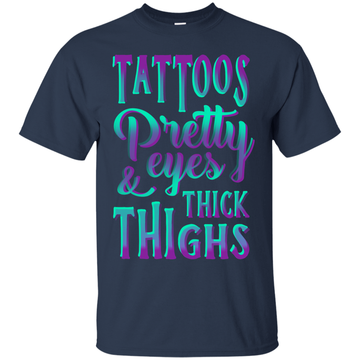 Tattoos Pretty Eyes And Thick Thighs-T-Shirt & Hoodie-Classic T-Shirt-Navy
