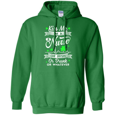 Kiss Me I'm A Nurse Or Irish Or Drunk Or Whatever-T-Shirt & Hoodie-Pullover Hoodie-Irish Green