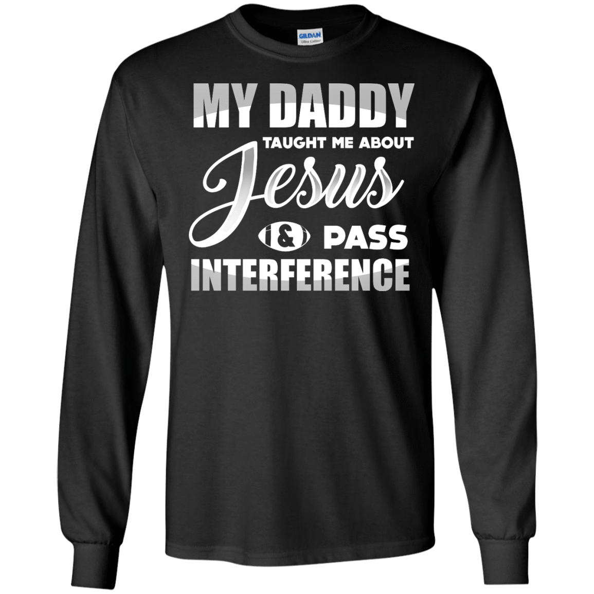MY Daddy Taught Me About Jesus & Pass Interference-T-Shirt & Hoodie-Long Sleeve T-Shirt-Black