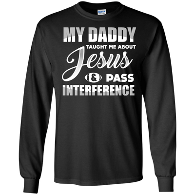 MY Daddy Taught Me About Jesus & Pass Interference-T-Shirt & Hoodie-Long Sleeve T-Shirt-Black