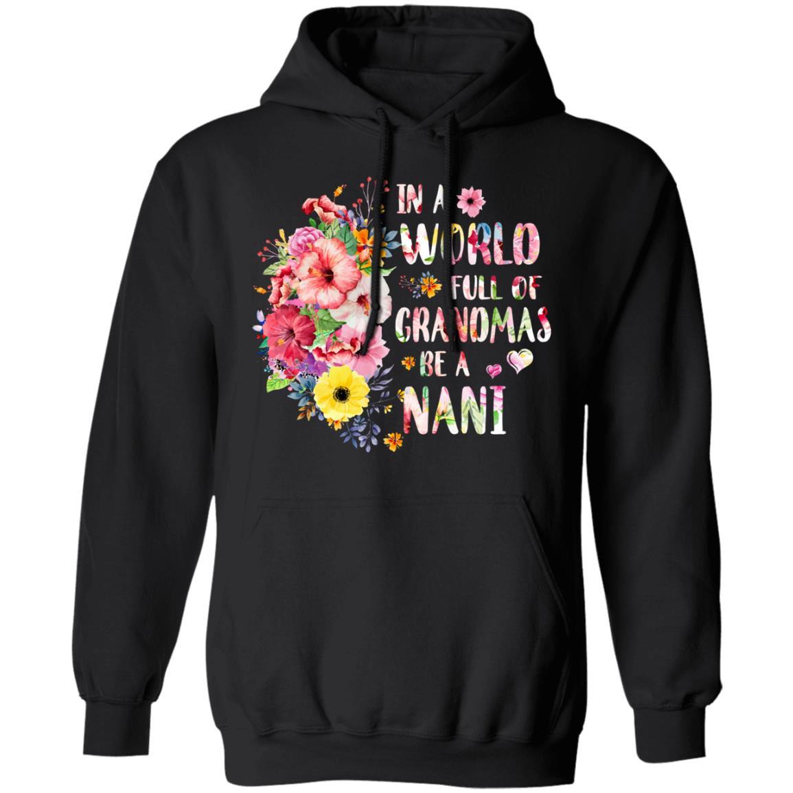 In A World Full Of Grandmas Be A Nani Gifts Floral Flower-T-Shirt & Hoodie-Pullover Hoodie-Black
