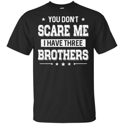 You Don't Scare Me I Have Three Brother-T-Shirt & Hoodie-Classic T-Shirt-Black