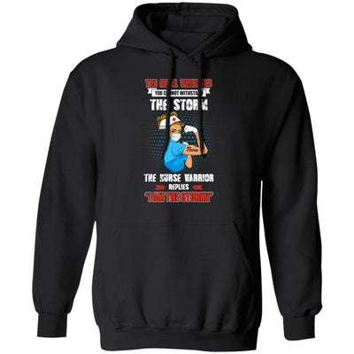 The Female Nurse Warrior Replies I Am The Storm Nursing Gift-T-Shirt & Hoodie-Pullover Hoodie-Black