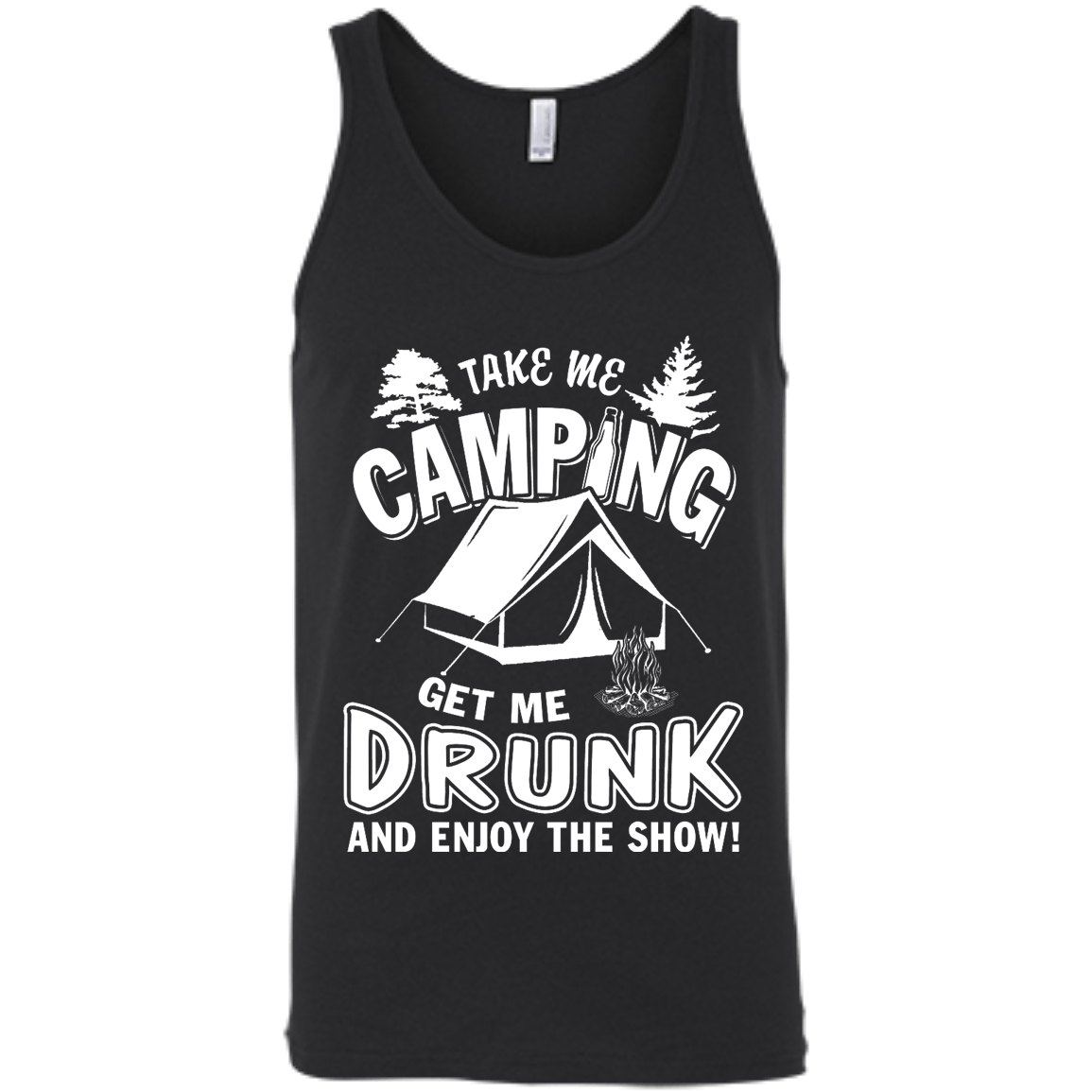Take Me Camping Get Me Drunk And Enjoy The Show-T-Shirt & Hoodie-Unisex Tank-Black